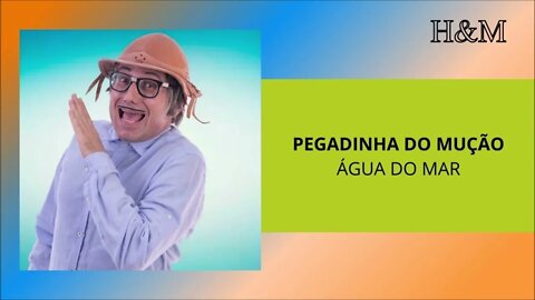 PEGADINHA DO MUÇÃO - ÁGUA DO MAR