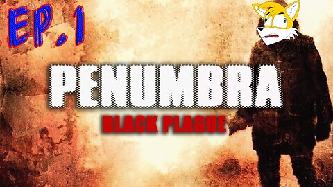 TailslyMoxPlays Penumbra: Black Plague[Ep.1]not safe to this one