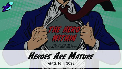 April 16, 2023: The Hero Within - Heroes Are Mature (Pastor Steve Cassell)