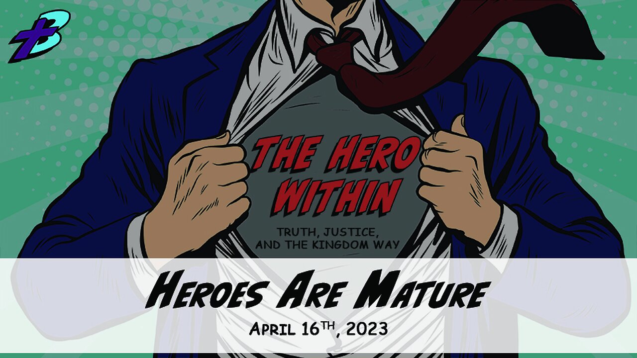 April 16, 2023: The Hero Within - Heroes Are Mature (Pastor Steve Cassell)