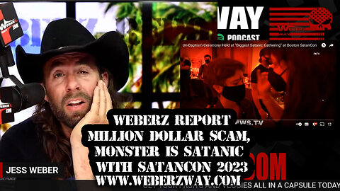 WEBERZ REPORT - MILLION DOLLAR SCAM, MONSTER IS SATANIC WITH SATANCON 2023