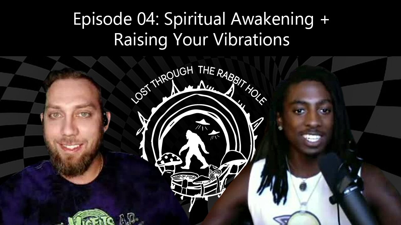 Spiritual Awakening + Raising Your Vibrations [Episode 04] Lost Through The Rabbit Hole