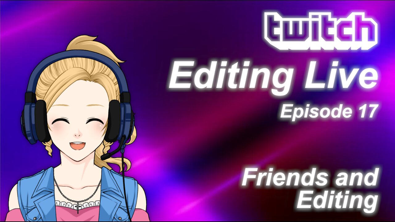 Editing Live Episode 17: Friends and Editing