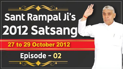 Sant Rampal Ji's 2012 Satsangs | 27 to 29 October 2012 HD | Episode - 02 | SATLOK ASHRAM