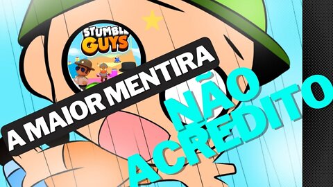 A MAIOR MENTIRA voçe não vai acreditar (Stumb guys)
