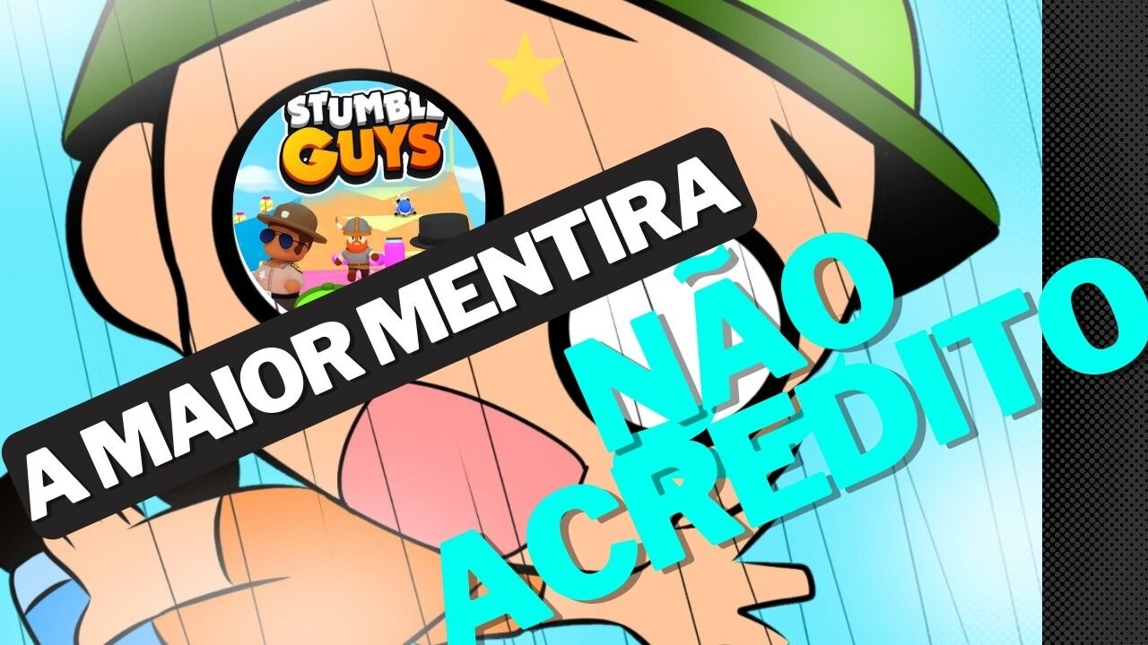 A MAIOR MENTIRA voçe não vai acreditar (Stumb guys)