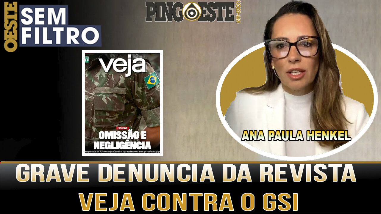 Revista VEJA faz grave denuncia contra GSI sobre a invasão em Brasília [ANA PAULA HENKEL]