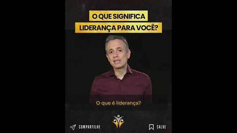 O QUE SIGINIFICA LIDERANÇA PARA VOCÊ?