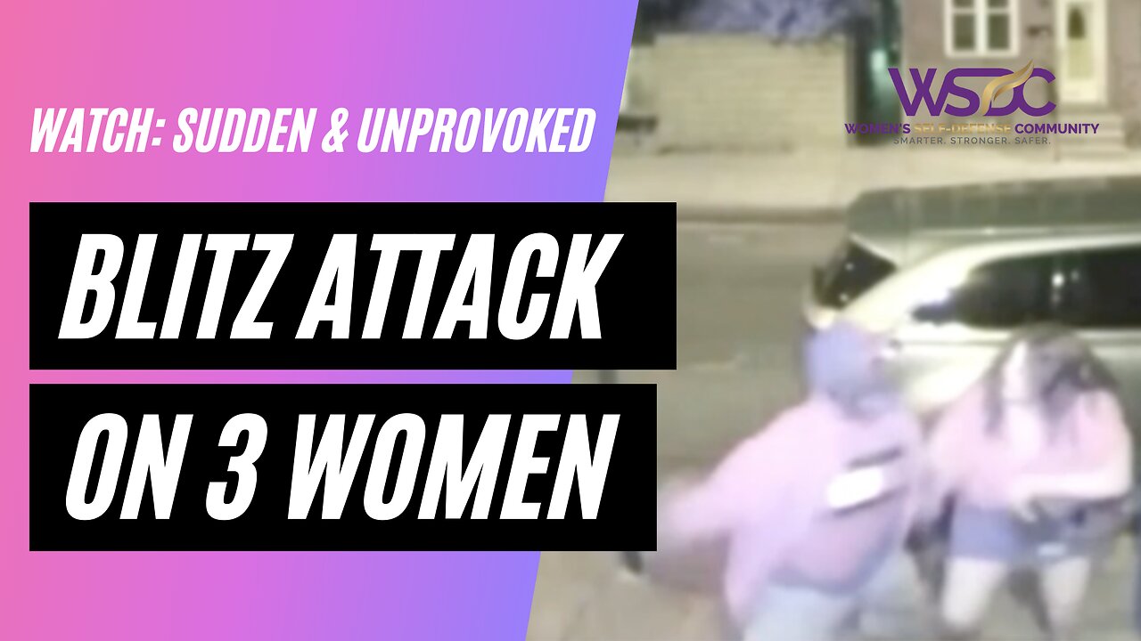 Watch: Blitz Attack on 3 Women Sudden & Unprovoked