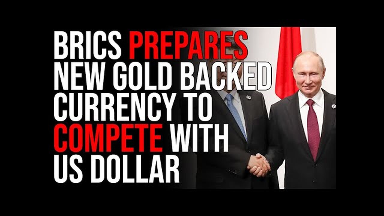 BRICS Prepares New Gold Backed Currency To Compete With US Dollar, This Could DESTROY The US Dollar