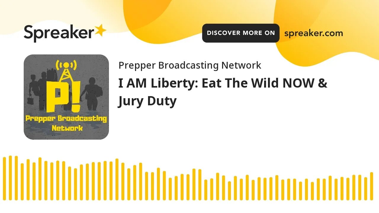 I AM Liberty: Eat The Wild NOW & Jury Duty