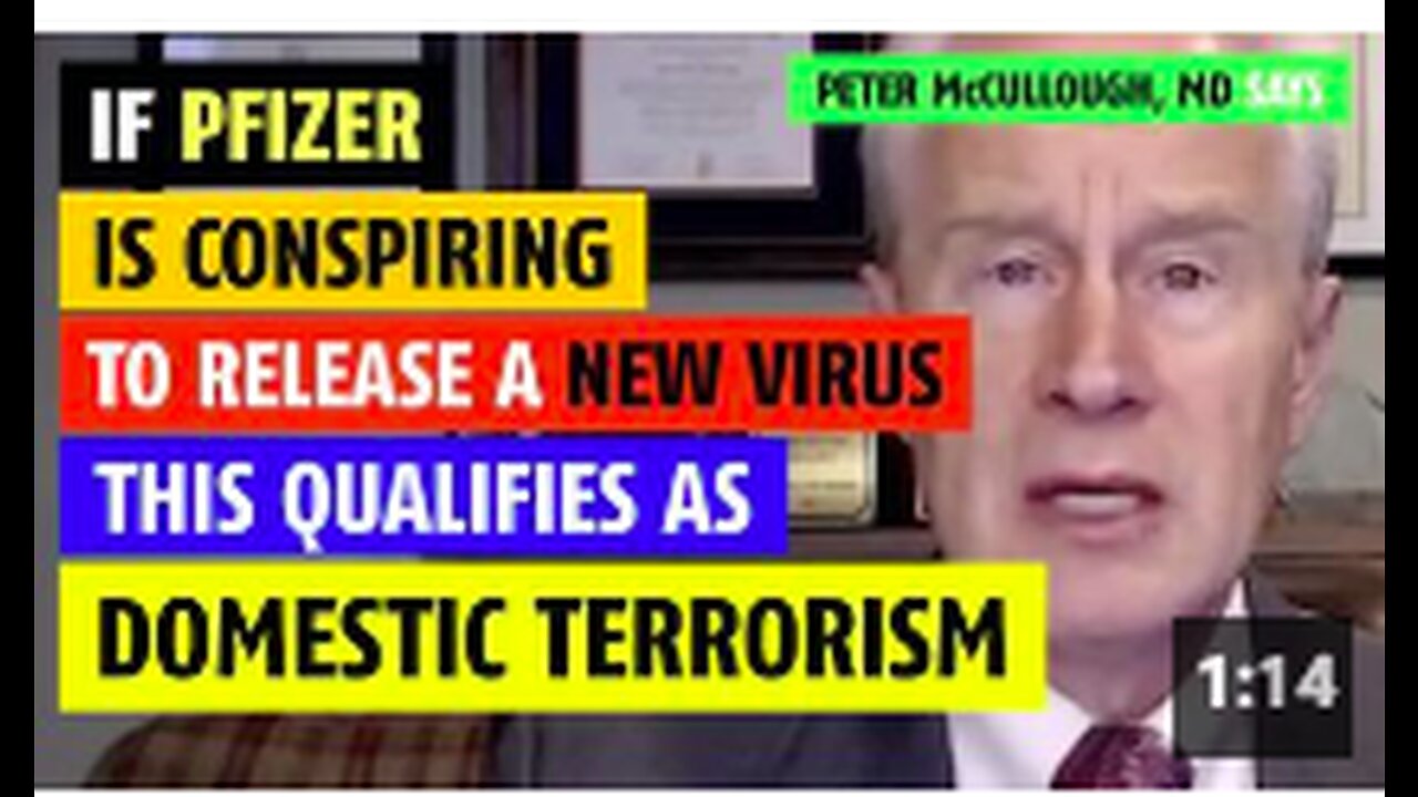 If Pfizer is conspiring to release a new virus, this is domestic terrorism, says Peter McCullough MD