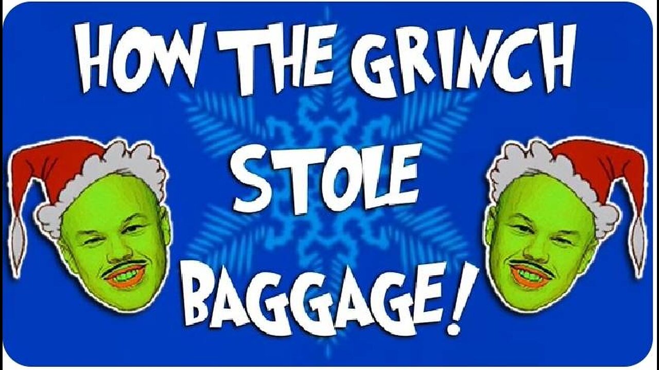 HOW THE GRINCH STOLE BAGGAGE