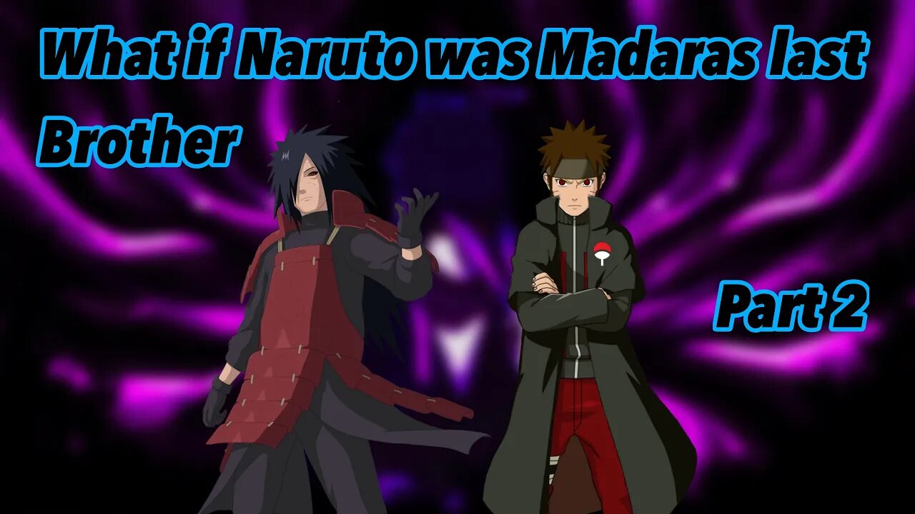 What if Naruto was Madaras last brother | Part 2