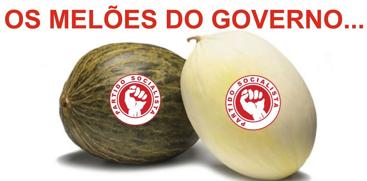 O GOVERNO E OS SEUS MELÕES...