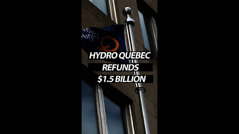 Hydro Quebec Refunds $1.5 Billion