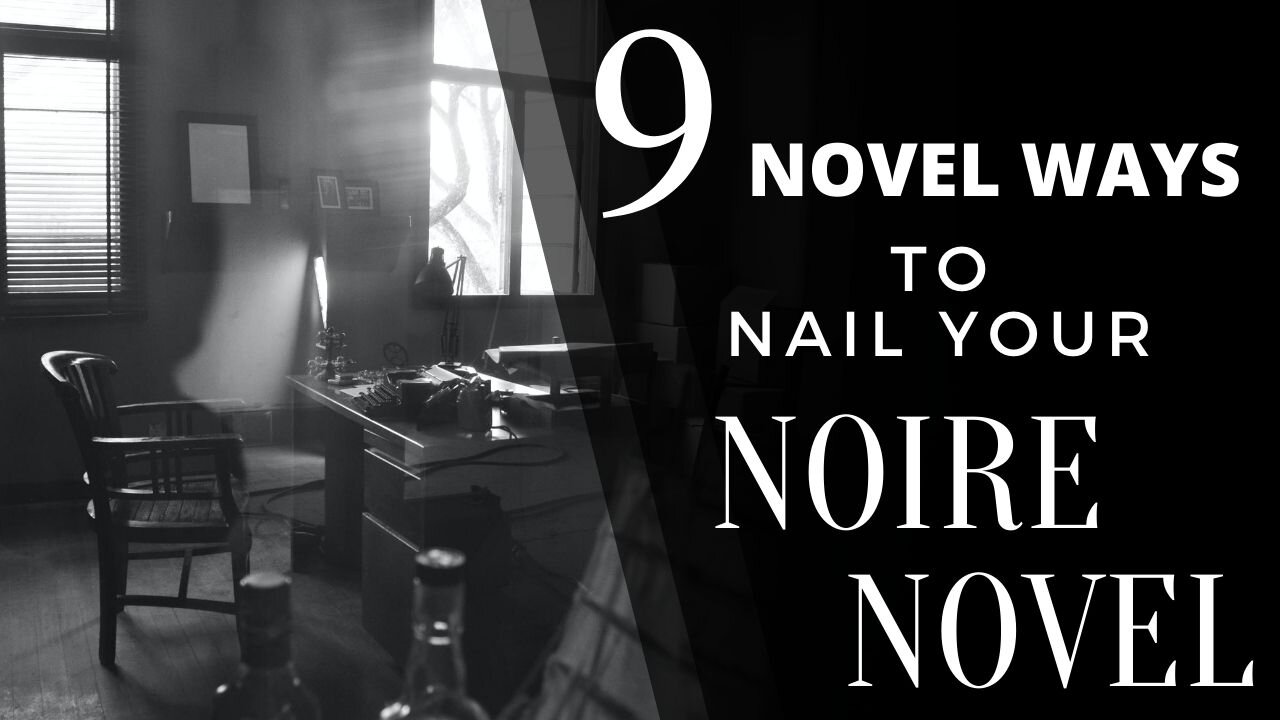 9 Novel Ways to Nail Your Noire Novel