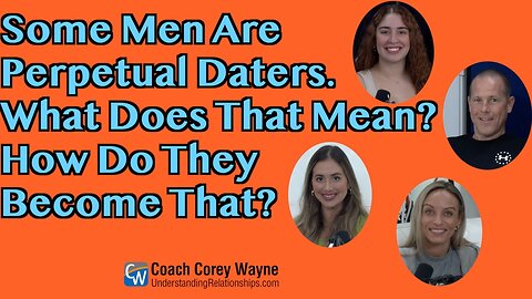 Some Men Are Perpetual Daters. What Does That Mean? How Do They Become That?