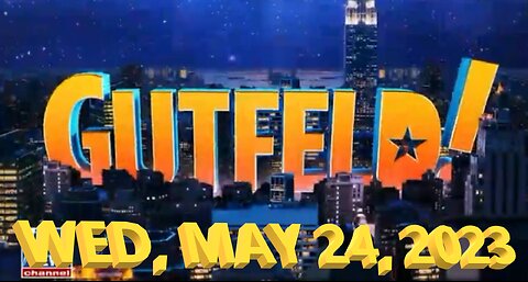 Gutfeld 05-24-2023