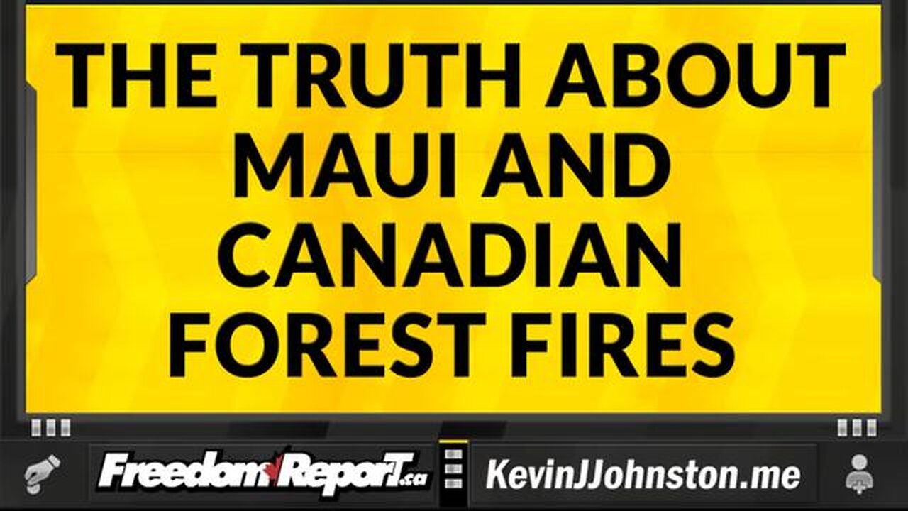 The Truth About The Maui Fire and the Ongoing Forest Fires in Canada and Europe.