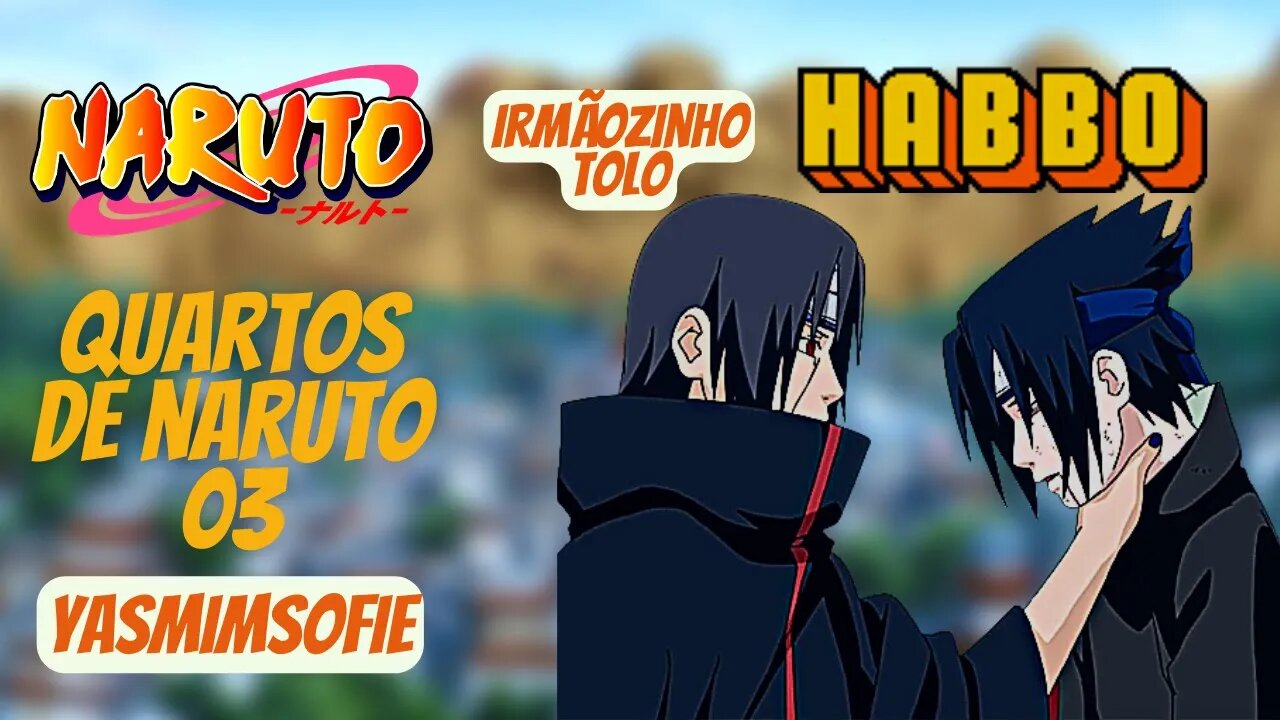 HABBO - QUARTOS DE NARUTO (PARTE 03) - YASMIM SOFIE ‹ BOOMER ›