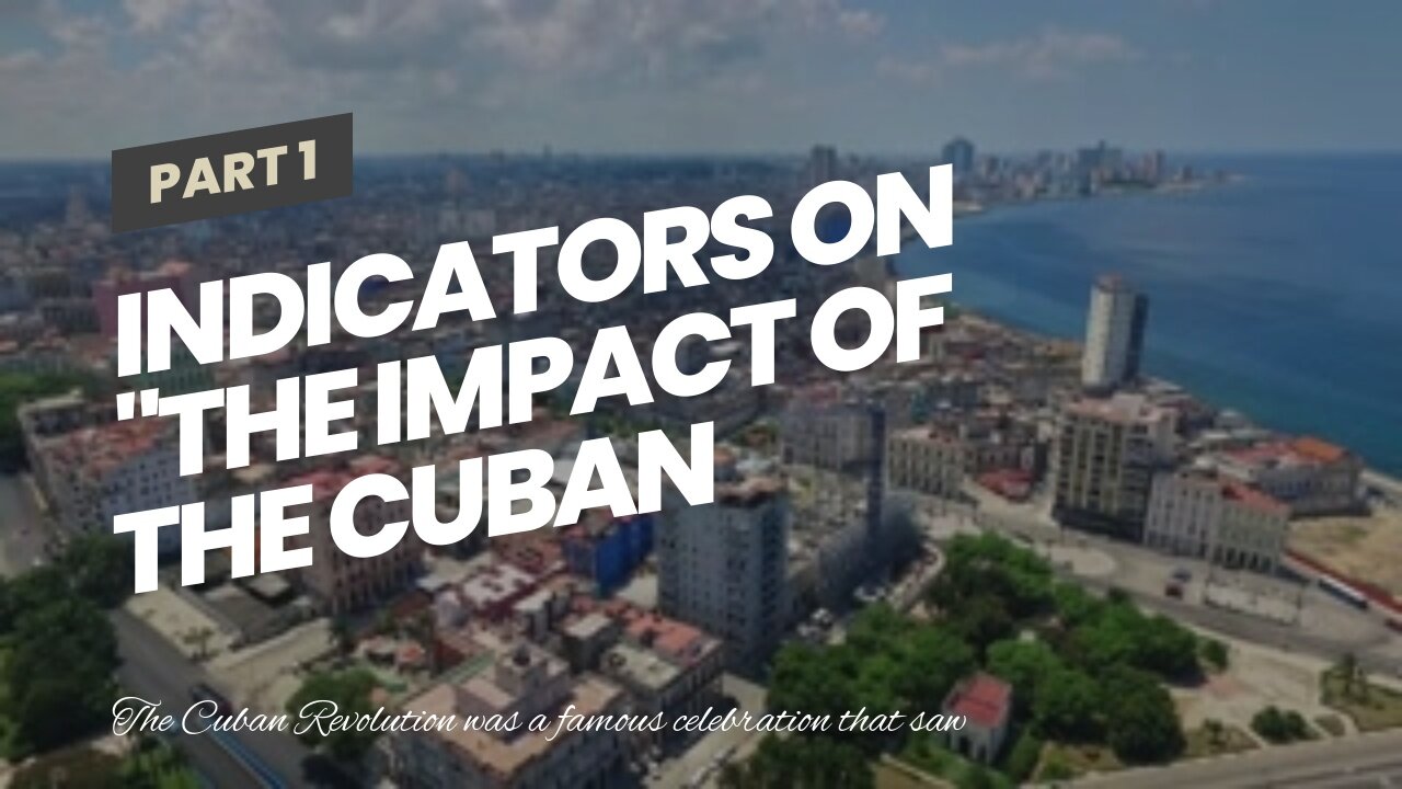 Indicators on "The Impact of the Cuban Revolution on Latin America" You Need To Know