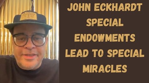 John Eckhardt-Special Endowments Lead To Special Miracles