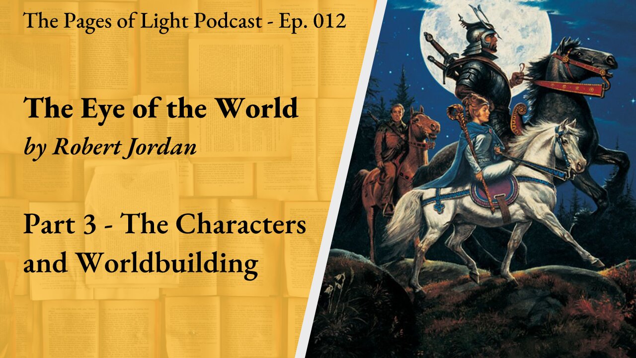 The Eye of the World (Part 3) - The Characters and Worldbuilding | Pages of Light Podcast Ep. 012