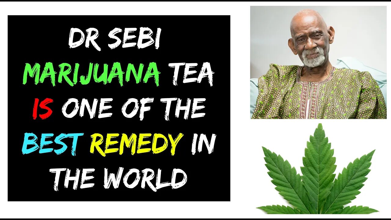 DR SEBI - MARIJUANA TEA IS ONE OF THE BEST REMEDY IN THE WORLD