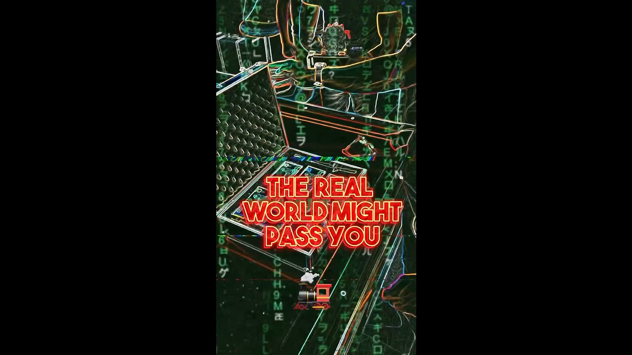 THE REAL WORLD MIGHT PASS YOU