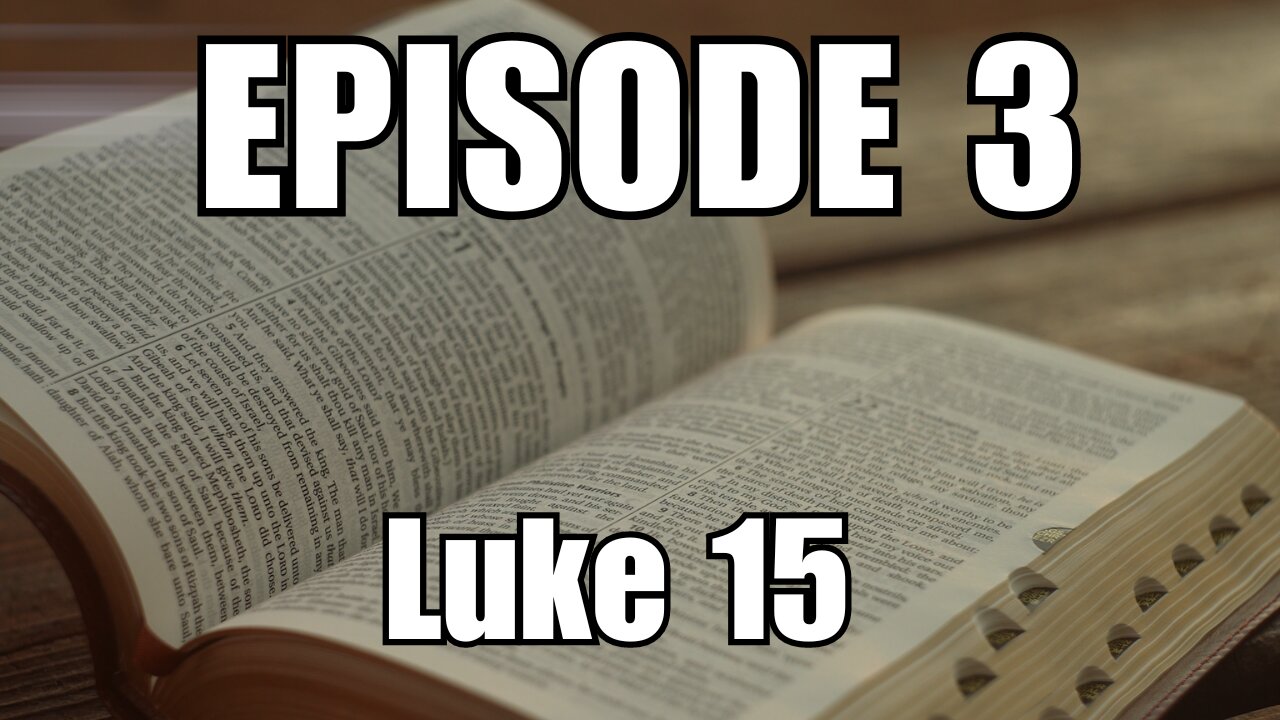 Episode 3 - Luke 15 The Prodigal Son