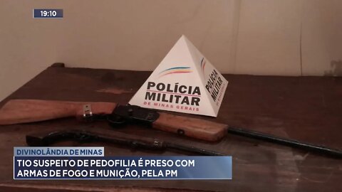 Divinolândia de Minas: Tio suspeito de Pedofilia é preso com Armas de Fogo e Munição, pela PM.