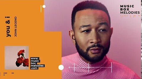 [Music box melodies] - You & I by John Legend