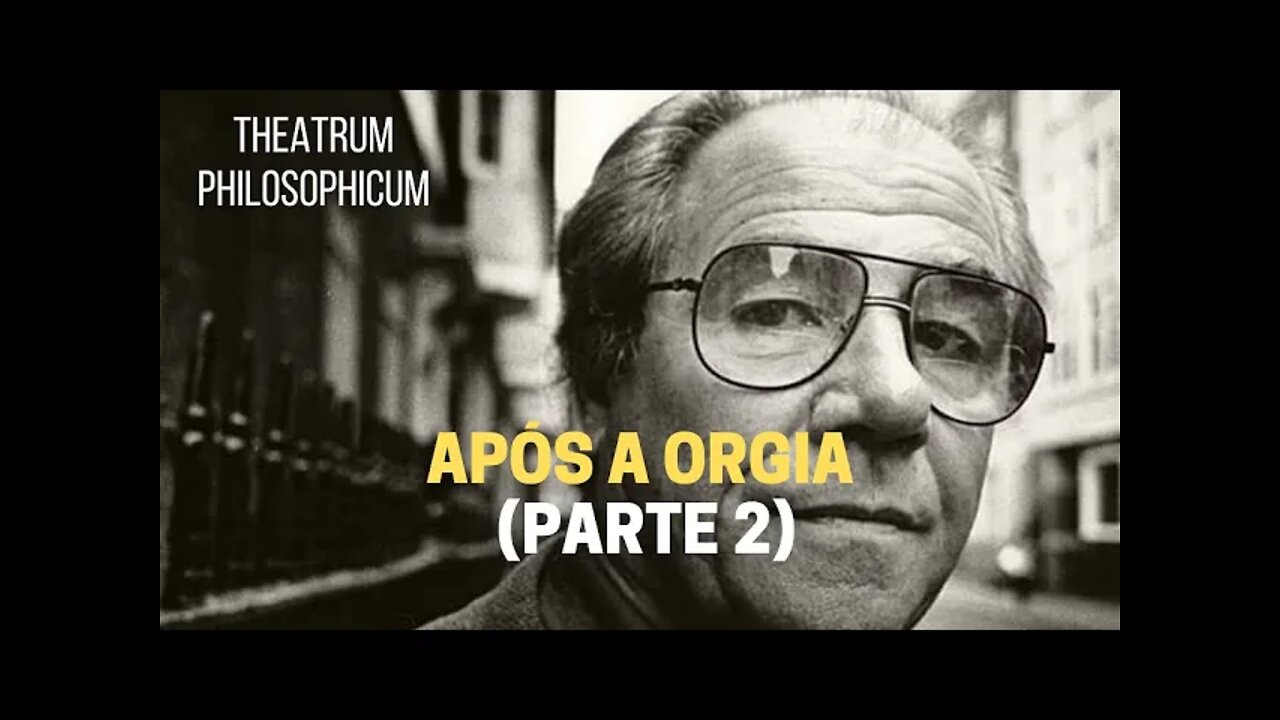 Theatrum Philosophicum − APÓS A ORGIA (parte 2)