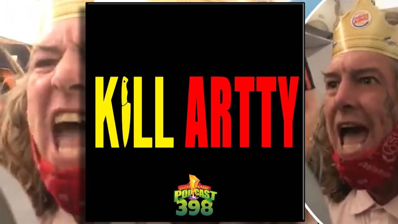 Kill Artty - Clever Name Podcast #398