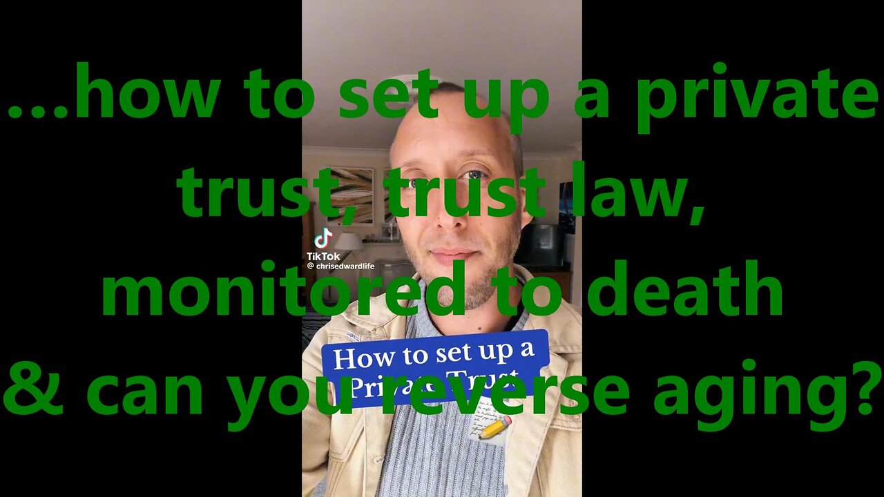 …how to set up a private trust, trust law, monitored to death & can you reverse aging?