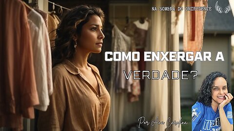 Como Enxergar a Verdade? | Na Sombra do Onipotente | Com Ana Carolina