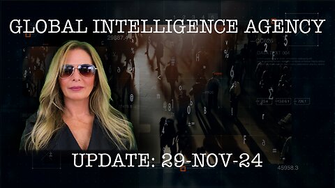 29-NOV-24 GLOBAL INTELLIGENCE AGENCY UPDATE