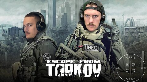 LIVE: Greatest Dynamic Duo is BACK w/ Father Z- Escape From Tarkov - Gerk Clan