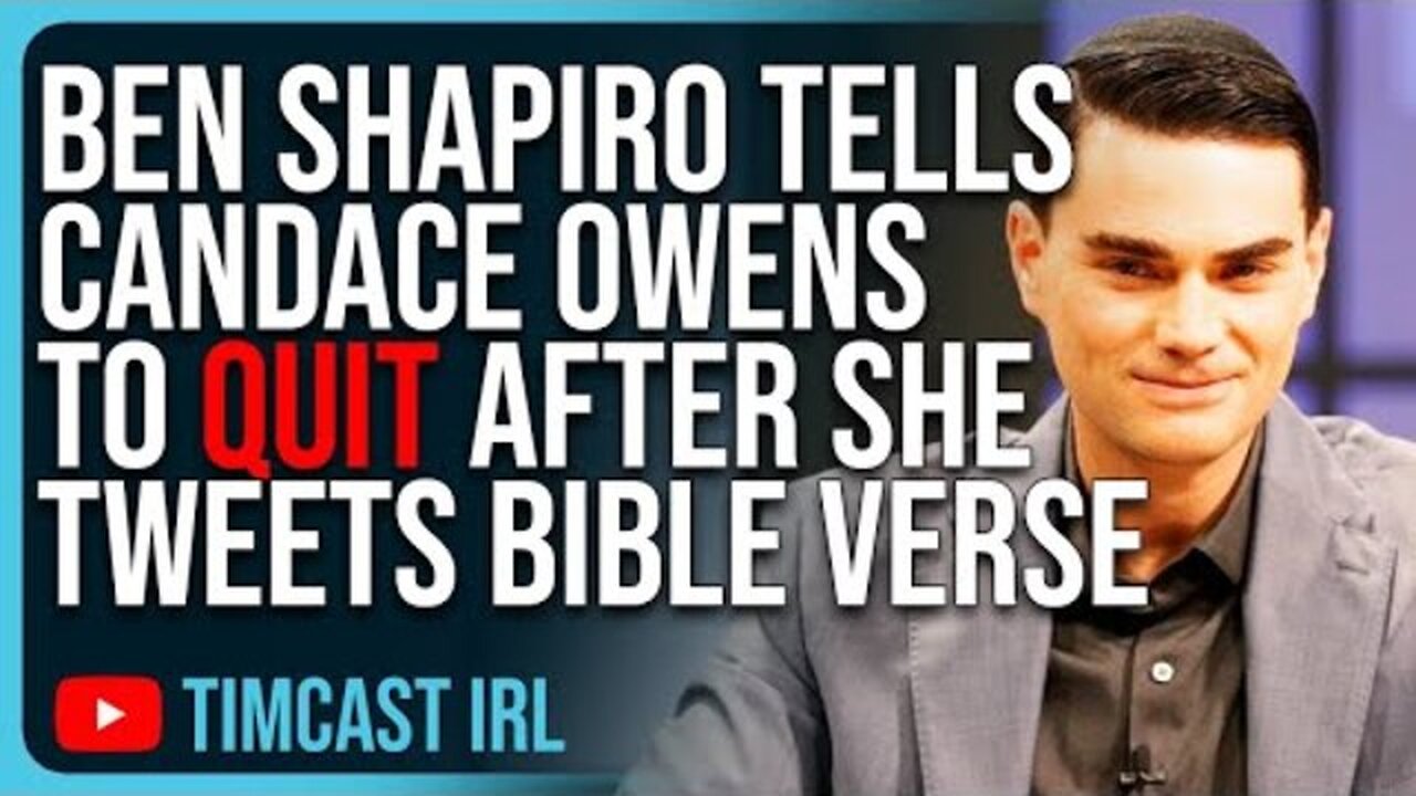 BEN SHAPIRO TELLS CANDACE OWENS TO QUIT DAILY WIRE AFTER SHE TWEETS OUT BIBLE VERSE