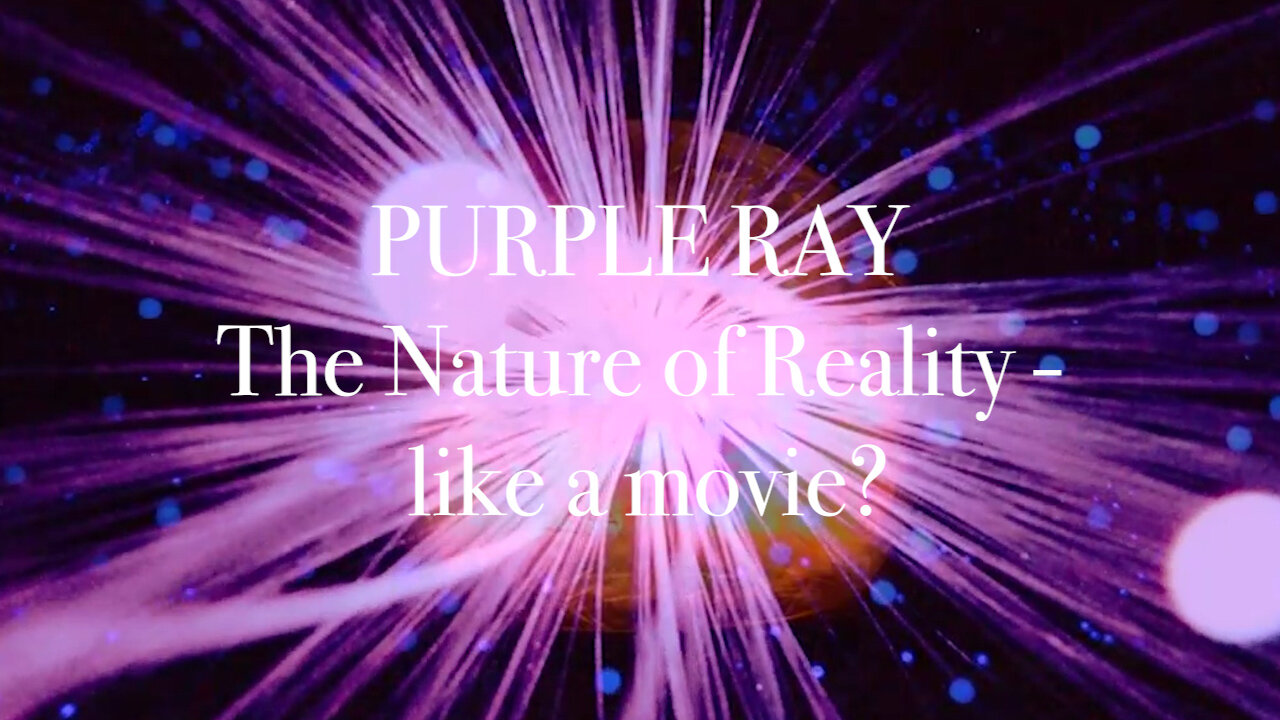 The Nature of Reality - like a movie?