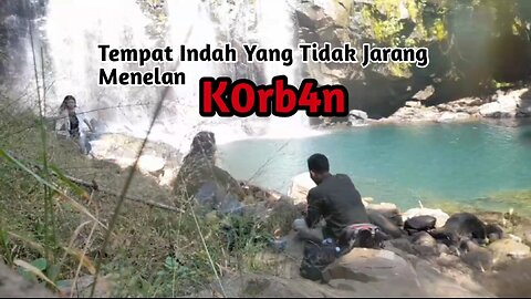 Keindahan Air Terjun Yang Suka Menelan Korban