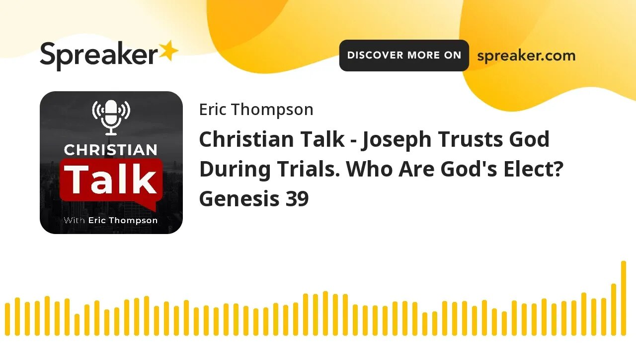 Christian Talk - Joseph Trusts God During Trials. Who Are God's Elect? Genesis 39