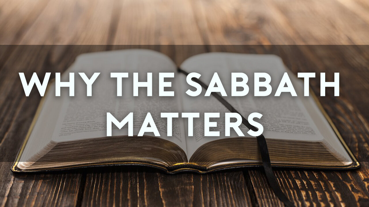 THE SABBATH #1: Why the Sabbath Matters