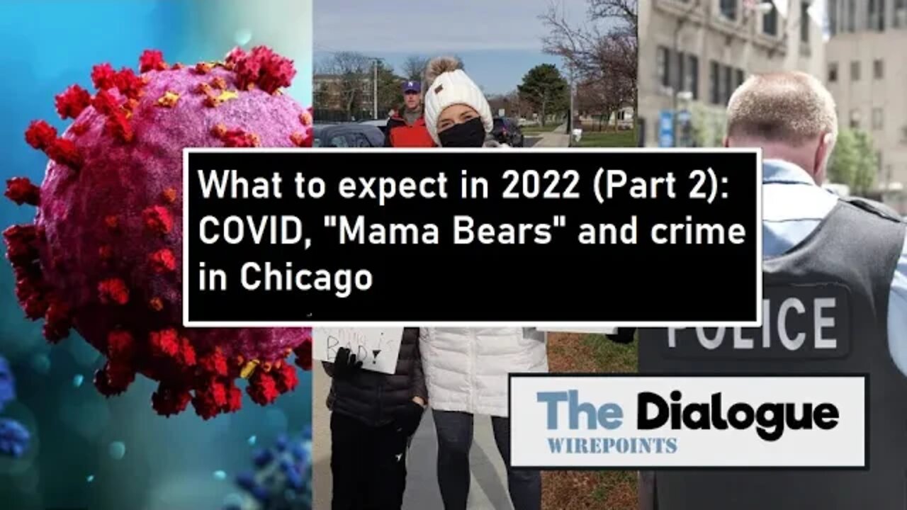 What to expect in 2022 (Part 2): COVID, “Mama Bears” and crime in Chicago