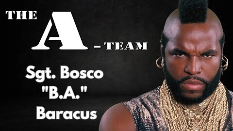 Unveiling the Unstoppable Sgt. Bosco 'B.A.' Baracus | The A-Team's Indomitable Force