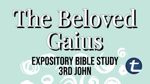 The Beloved Gaius (3rd John Expository Study)