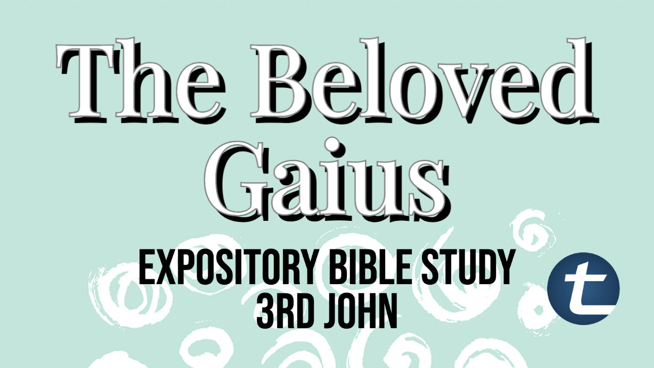 The Beloved Gaius (3rd John Expository Study)