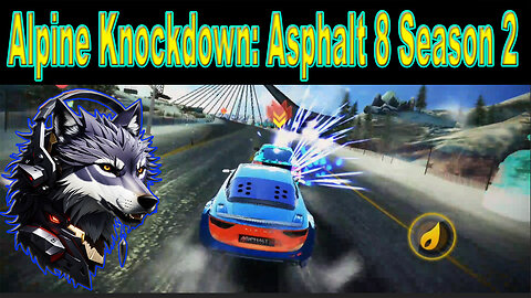 Alpine Knockdown: Asphalt 8 Season 2 in the Alps | GAMING WOLF