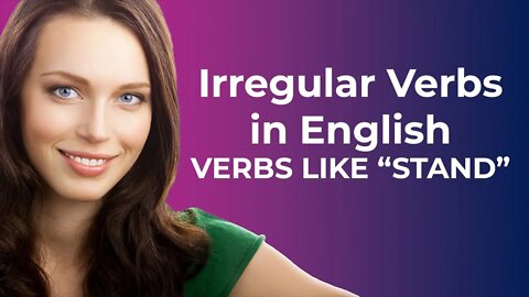 Irregular Verbs in English-VERBS LIKE "STAND"